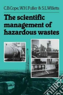 The Scientific Management of Hazardous Wastes libro in lingua di Cope C. B., Fuller W. H., Willetts S. L.