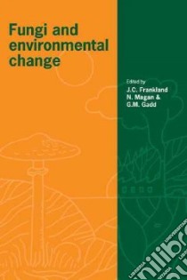 Fungi and Environmental Change libro in lingua di Frankland J. C. (EDT), Magan N. (EDT), Gadd G. M. (EDT)