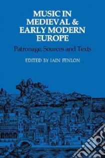 Music in Medieval and Early Modern Europe libro in lingua di Fenlon Iain (EDT)