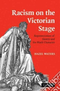 Racism on the Victorian Stage libro in lingua di Waters Hazel