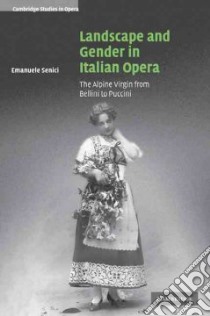 Landscape and Gender in Italian Opera libro in lingua di Senici Emanuele