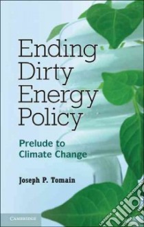 Ending Dirty Energy Policy libro in lingua di Tomain Joseph P.