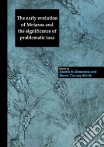 The Early Evolution of Metazoa and the Significance of Problematic Taxa libro in lingua di Simonetta Alberto M. (EDT), Morris Simon Conway (EDT)