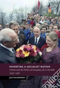 Inventing a Socialist Nation libro in lingua di Palmowski Jan