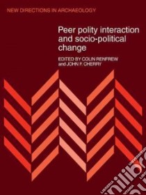 Peer Polity Interaction and Socio-Political Change libro in lingua di Renfrew Colin (EDT), Cherry John F. (EDT)