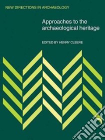 Approaches to the Archaeological Heritage libro in lingua di Cleere Henry (EDT)