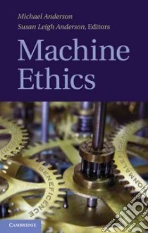 Machine Ethics libro in lingua di Anderson Michael (EDT), Anderson Susan Leigh (EDT)