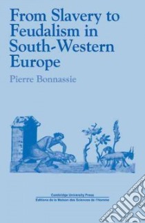From Slavery to Feudalism in South-Western Europe libro in lingua di Bonnassie Pierre, Birrell Jean (TRN)