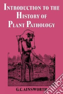 Introduction to the History of Plant Pathology libro in lingua di Ainsworth G. C.
