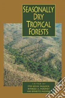 Seasonally Dry Tropical Forests libro in lingua di Bullock Stephen H. (EDT), Mooney Harold A. (EDT), Medina Ernesto (EDT)