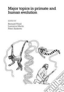 Major Topics in Primate and Human Evolution libro in lingua di Wood Bernard (EDT), Martin Lawrence (EDT), Andrews Peter (EDT)