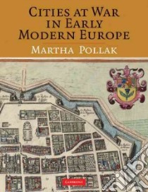 Cities at War in Early Modern Europe libro in lingua di Pollak Martha