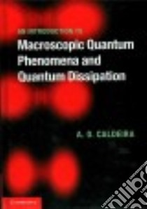 An Introduction to Macroscopic Quantum Phenomena and Quantum Dissipation libro in lingua di Caldeira Amir O.