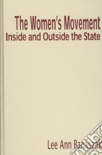 The Women's Movement Inside and Outside the State libro in lingua di Banaszak Lee Ann