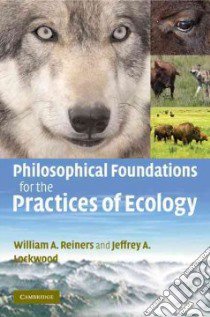 Philosophical Foundations for the Practices of Ecology libro in lingua di Reiners William, Lockwood Jeffrey Alan