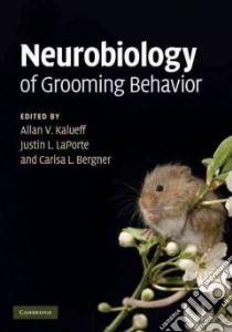 Neurobiology of Grooming Behaviour libro in lingua di Kalueff Allan (EDT), Laporte Justin L. (EDT), Bergner Carisa L. (EDT)