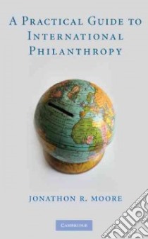 A Practical Guide to International Philanthropy libro in lingua di Moore Jonathon R.