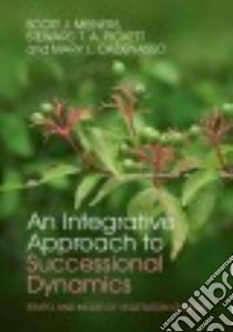 An Integrative Approach to Successional Dynamics libro in lingua di Meiners Scott J., Pickett Steward T. A., Cadenasso Mary L.