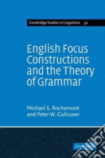 English Focus Constructions and the Theory of Grammar libro in lingua di Rochemont Michael S., Culicover Peter W.