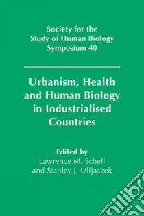 Urbanism, Health and Human Biology in Industrialised Countries libro in lingua di Schell L. M. (EDT), Ulijaszek S. J. (EDT)