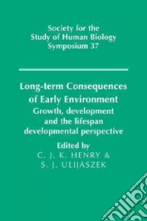 Long-Term Consequences of Early Environment libro in lingua di Henry C. Jeya K. (EDT), Ulijaszek S. J. (EDT)