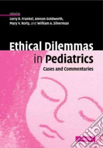 Ethical Dilemmas in Pediatrics libro in lingua di Frankel Lorry R. (EDT), Goldworth Amnon (EDT), Rorty Mary V. (EDT), Silverman William A. (EDT)