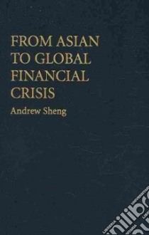 From Asian to Global Financial Crisis libro in lingua di Sheng Andrew