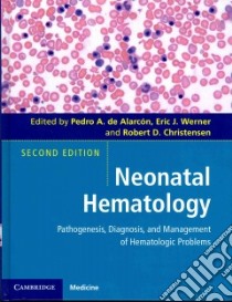 Neonatal Hematology libro in lingua di De Alarcon Pedro A. (EDT), Werner Eric J. (EDT), Christensen Robert D. (EDT)