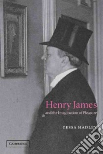 Henry James and the Imagination of Pleasure libro in lingua di Hadley Tessa