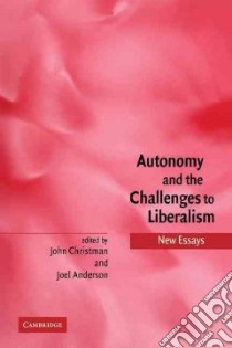 Autonomy and the Challenges to Liberalism libro in lingua di Christman John (EDT), Anderson Joel (EDT)