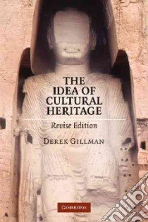 The Idea of Cultural Heritage libro in lingua di Gillman Derek