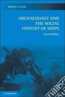 Archaeology and the Social History of Ships libro in lingua di Gould Richard A.