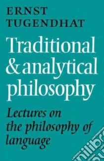 Traditional and Analytical Philosophy libro in lingua di Tugendhat Ernst, Gorner P. A. (TRN)