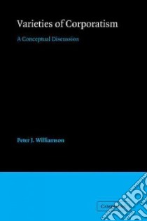 Varieties of Corporatism libro in lingua di Williamson Peter J.