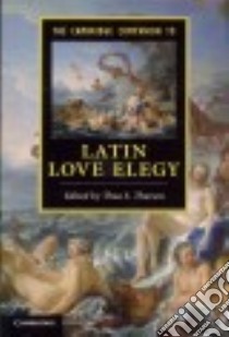 The Cambridge Companion to Latin Love Elegy libro in lingua di Thorsen Thea S. (EDT)