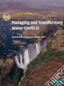 Managing and Transforming Water Conflicts libro in lingua di Priscoli Jerome Delli, Wolf Aaron T.