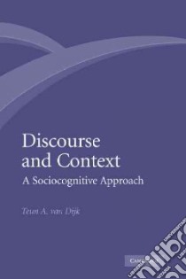 Discourse and Context libro in lingua di Dijk Teun Adrianus Van