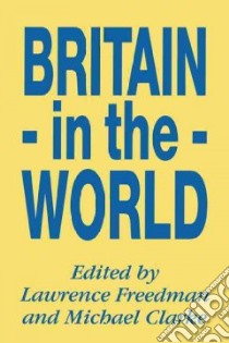 Britain in the World libro in lingua di Freedman Lawrence (EDT), Clarke Michael (EDT)