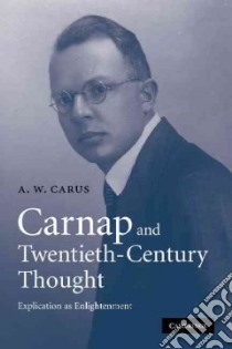 Carnap and Twentieth-Century Thought libro in lingua di Carus A. W.