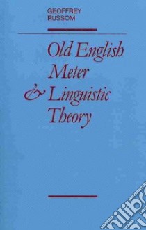 Old English Meter and Linguistic Theory libro in lingua di Russom Geoffrey