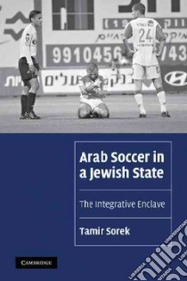 Arab Soccer in a Jewish State libro in lingua di Sorek Tamir