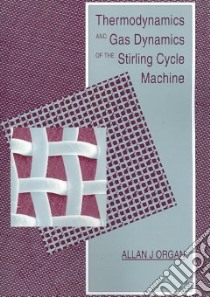 Thermodynamics and Gas Dynamics of the Stirling Cycle Machine libro in lingua di Organ Allan J., Finkelstein T. (FRW)