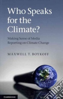 Who Speaks for the Climate? libro in lingua di Maxwell T Boykoff