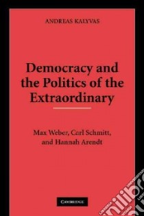 Democracy and the Politics of the Extraordinary libro in lingua di Kalyvas Andreas