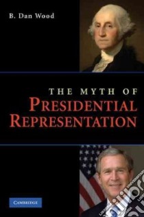 The Myth of Presidential Representation libro in lingua di Wood B. Dan