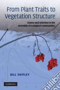 From Plant Traits to Vegetation Structure libro in lingua di Shipley Bill
