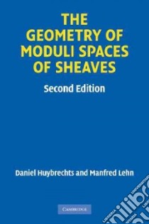 The Geometry of Moduli Spaces of Sheaves libro in lingua di Huybrechts Daniel, Lehn Manfred