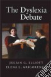 The Dyslexia Debate libro in lingua di Elliott Julian G., Grigorenko Elena L.