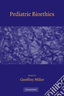 Pediatric Bioethics libro in lingua di Miller Geoffrey (EDT)