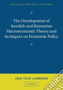 The Development of Swedish and Keynesian Macroeconomic Theory and Its Impact on Economic Policy libro in lingua di Lundberg Erik Filip